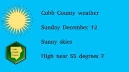 Sunny sky graphic with Cobb County Courier long and the text: Cobb County weather, Sunday December 12, Sunny skies, High near 55 degrees F