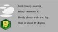 Cloudy skies graphic with Cobb County Courier logo: with the following text:: Cobb County weather Friday December 17 Mostly cloudy with a.m. fog High of about 67 degrees