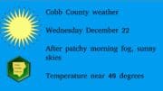 Sunny sky imaged above Cobb County Courier logo with the following text to the right: Cobb County weather Wednesday December 22 After patchy morning fog, sunny skies Temperature near 49 degrees