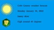 Sunny skies graphic with the following text: Cobb County weather forecast Monday January 10, 2022 Sunny skies High around 47 degrees