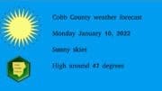 Sunny skies graphic with the following text: Cobb County weather forecast Monday January 10, 2022 Sunny skies High around 47 degrees