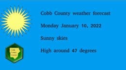 Sunny skies graphic with the following text: Cobb County weather forecast Monday January 10, 2022 Sunny skies High around 47 degrees