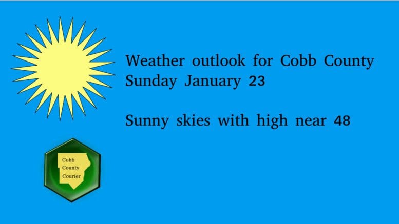 Weather outlook for Cobb County Sunday January 23 Sunny skies with high near 48