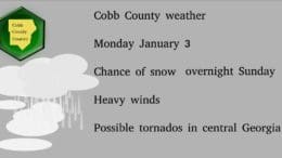 Cobb County weather Monday January 3 Chance of snow Heavy winds Possible tornados in central Georgia