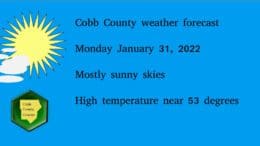 Text: Cobb County weather forecast Monday January 31, 2022 Mostly sunny skies High temperature near 53 degrees