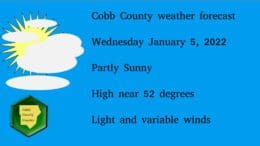 Cobb County weather forecast Wednesday January 5, 2022 Partly Sunny High near 52 degrees Light and variable winds