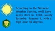 Text on sunny skies graphic: According to the National Weather Service, we'll have sunny skies in Cobb County Saturday, January 8, with a high near 49 degrees.