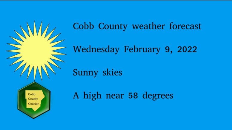 Sunny skies image with the Cobb County Courier logo and the following text: Cobb County weather forecast Wednesday February 9, 2022 Sunny skies A high near 58 degrees