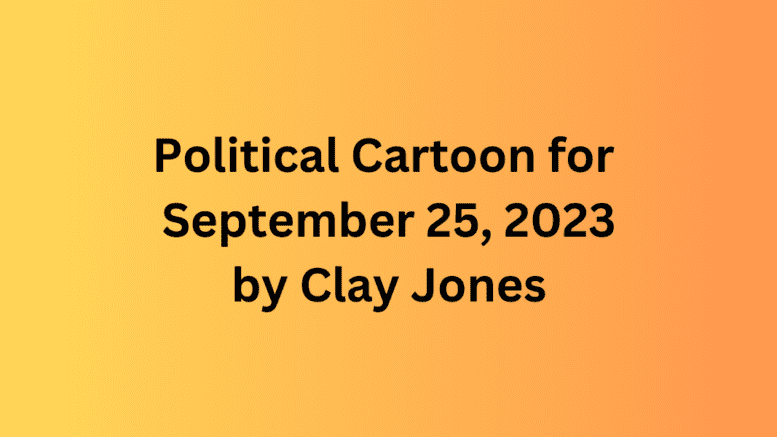 Political Cartoon for September 26, 2023 by Clay Jones title page