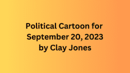 Political Cartoon for September 20, 2023 by Clay Jones