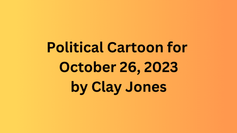 header sheet for Political Cartoon of the day by Clay Jones