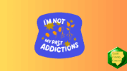 The slogan "I'm not my past addictions"
